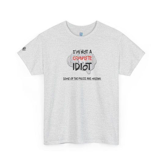 "I'm Not a Complete Idiot—Some of the Pieces Are Missing" Funny T-Shirt