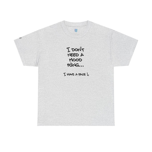 I Don't Need a Mood Ring Tee — "I Have a Face" Funny Graphic T-Shirt