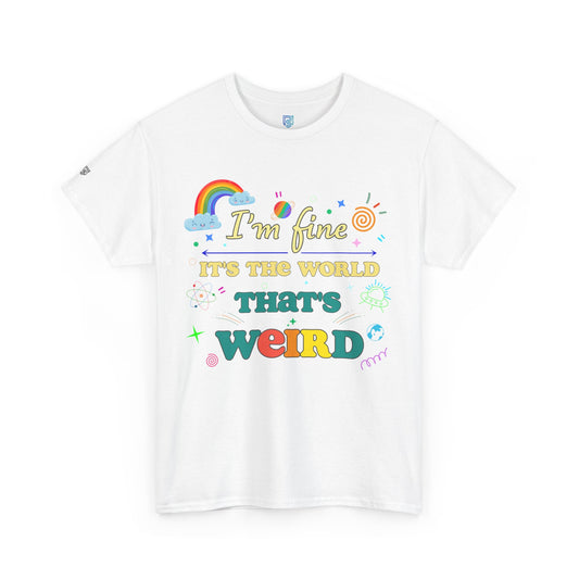 I'm Fine It's The World That's Weird T‑Shirt