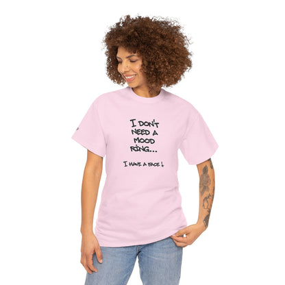 I Don't Need a Mood Ring Tee — "I Have a Face" Funny Graphic T-Shirt