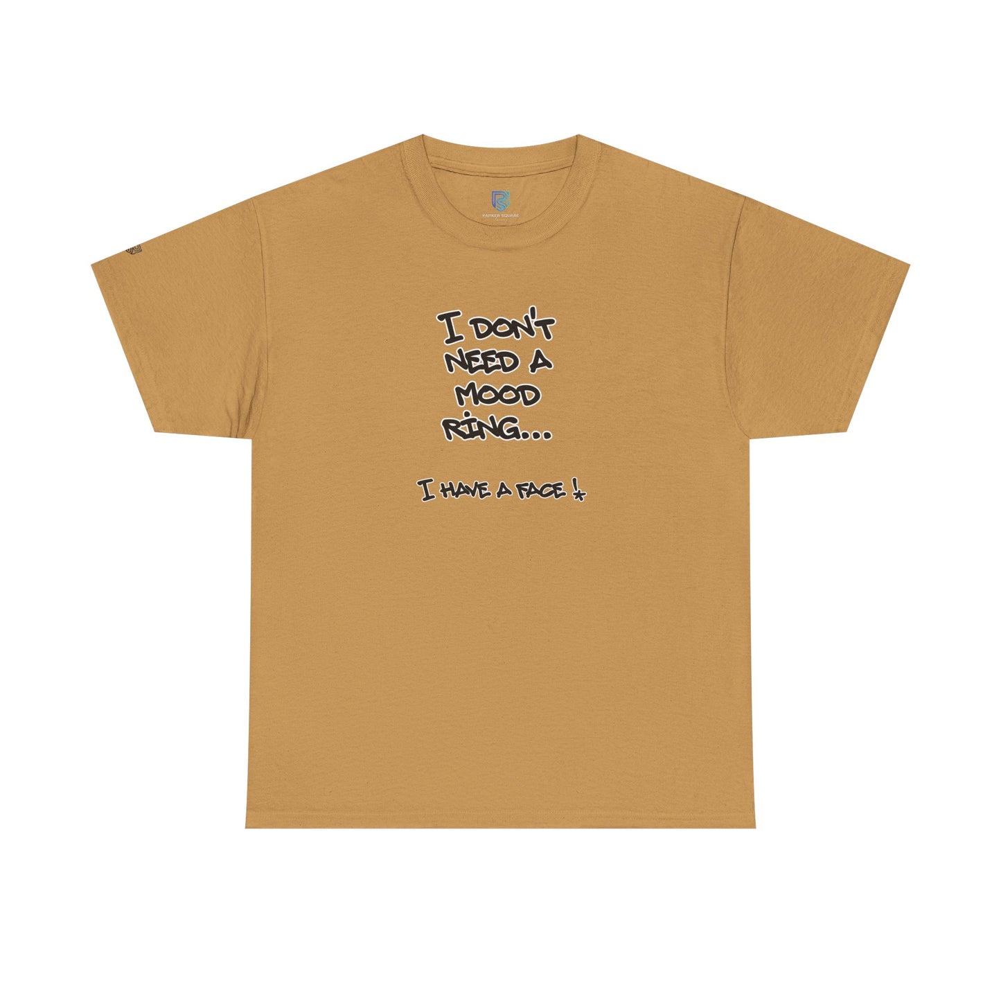 I Don't Need a Mood Ring Tee — "I Have a Face" Funny Graphic T-Shirt