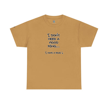 I Don't Need a Mood Ring Tee — "I Have a Face" Funny Graphic T-Shirt