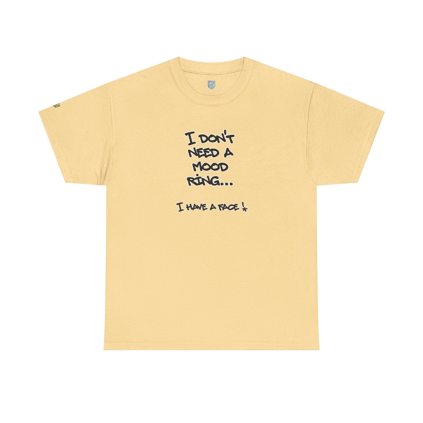 I Don't Need a Mood Ring Tee — "I Have a Face" Funny Graphic T-Shirt