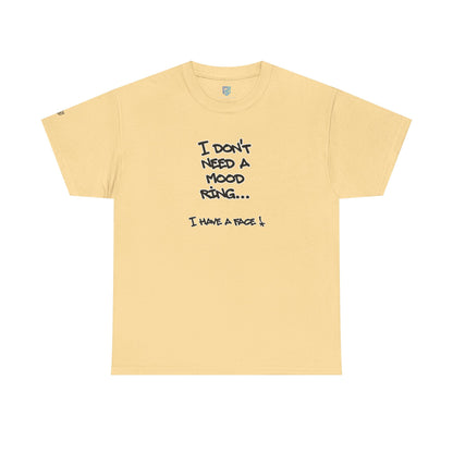 I Don't Need a Mood Ring Tee — "I Have a Face" Funny Graphic T-Shirt