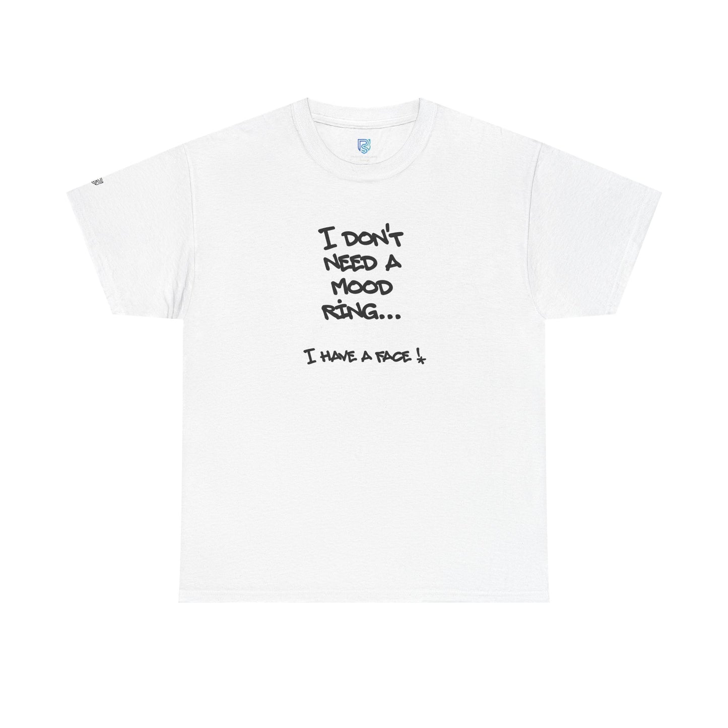 I Don't Need a Mood Ring Tee — "I Have a Face" Funny Graphic T-Shirt
