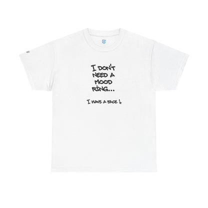 I Don't Need a Mood Ring Tee — "I Have a Face" Funny Graphic T-Shirt