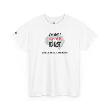 "I'm Not a Complete Idiot—Some of the Pieces Are Missing" Funny T-Shirt