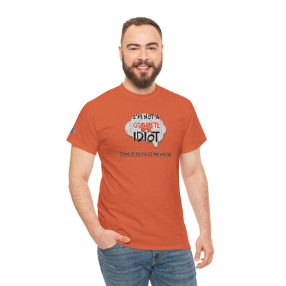 "I'm Not a Complete Idiot—Some of the Pieces Are Missing" Funny T-Shirt