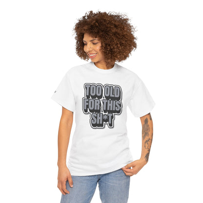 Too Old For This Sh*t - Funny Adult T‑Shirt