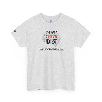 "I'm Not a Complete Idiot—Some of the Pieces Are Missing" Funny T-Shirt