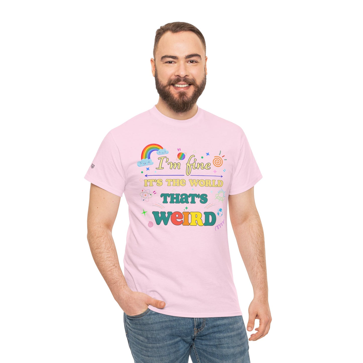 "I'm Fine It's The World That's Weird" — FunnyT-Shirt