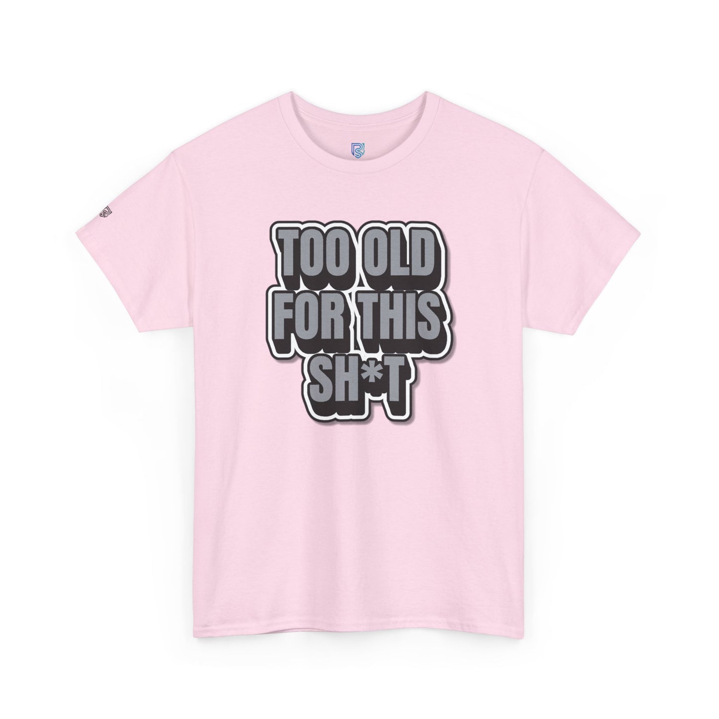 Too Old For This Sh*t - Funny Adult T‑Shirt