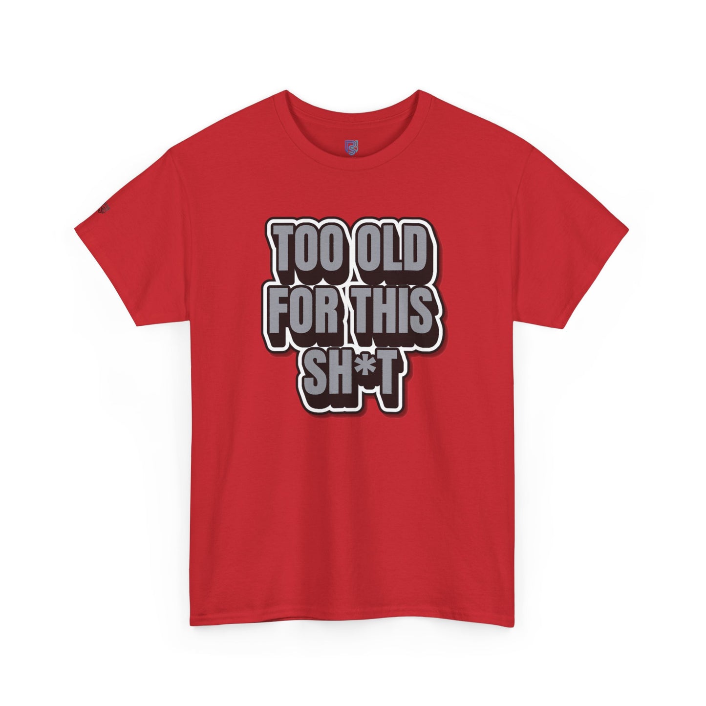 Too Old For This Sh*t - Funny Adult T‑Shirt