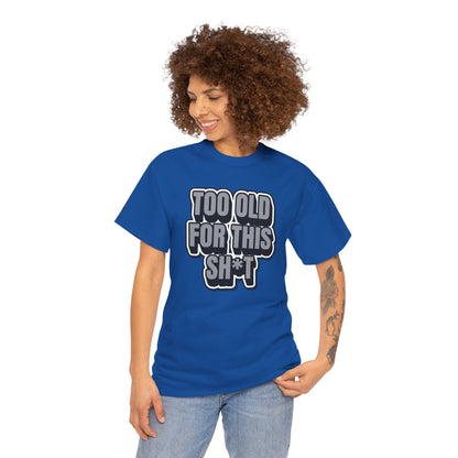 Too Old For This Sh*t - Funny Adult T‑Shirt