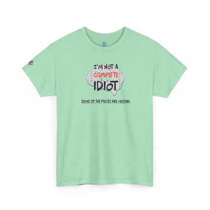 "I'm Not a Complete Idiot—Some of the Pieces Are Missing" Funny T-Shirt