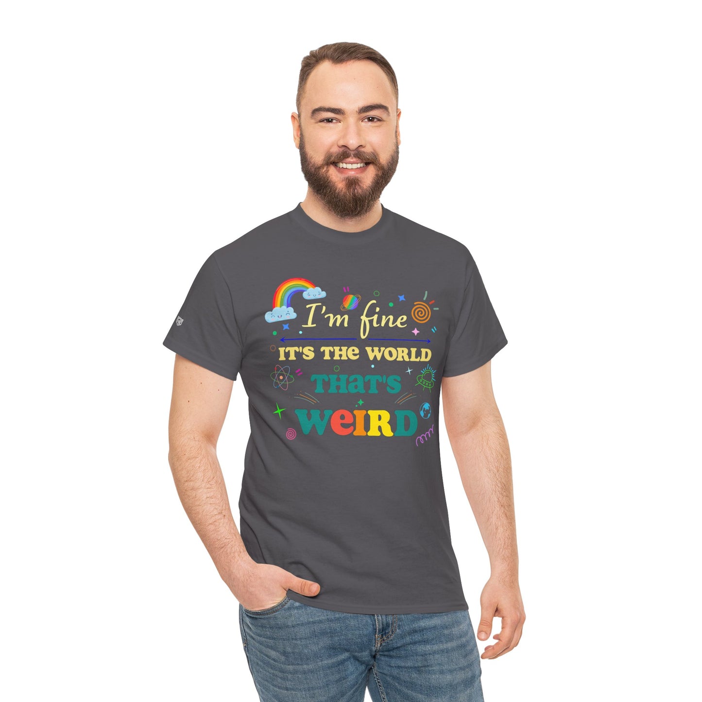 "I'm Fine It's The World That's Weird" — FunnyT-Shirt