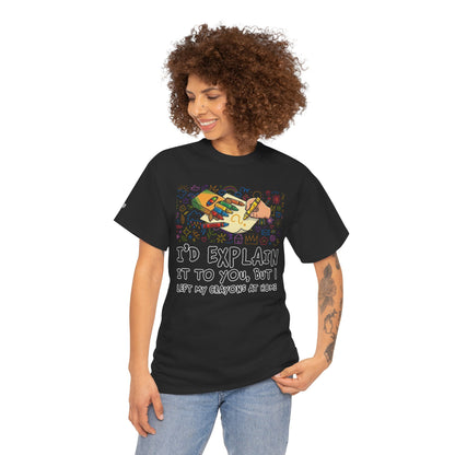 I’d Explain It To You But I Left My Crayons At Home - Funny T‑Shirt
