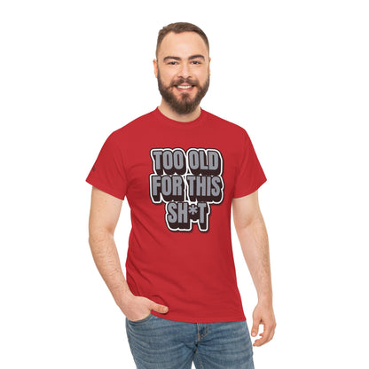 Too Old For This Sh*t - Funny Adult T‑Shirt
