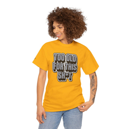 Too Old For This Sh*t - Funny Adult T‑Shirt