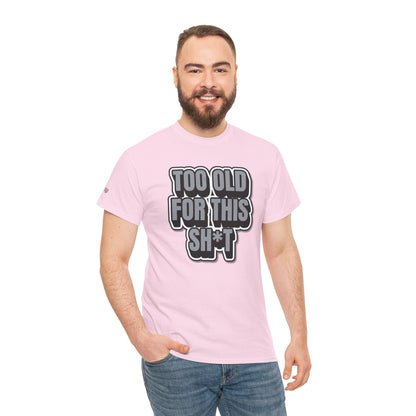 Too Old For This Sh*t - Funny Adult T‑Shirt