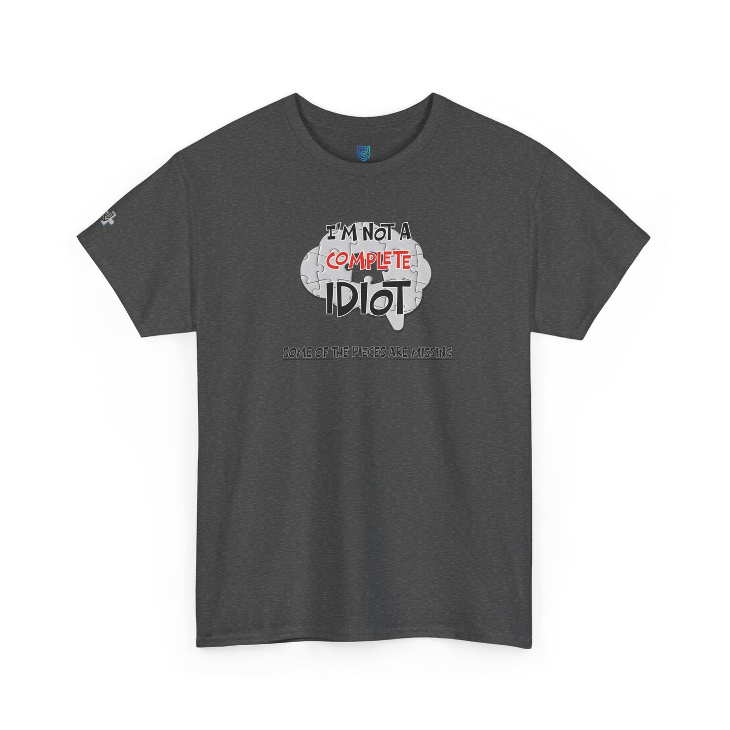 "I'm Not a Complete Idiot—Some of the Pieces Are Missing" Funny T-Shirt