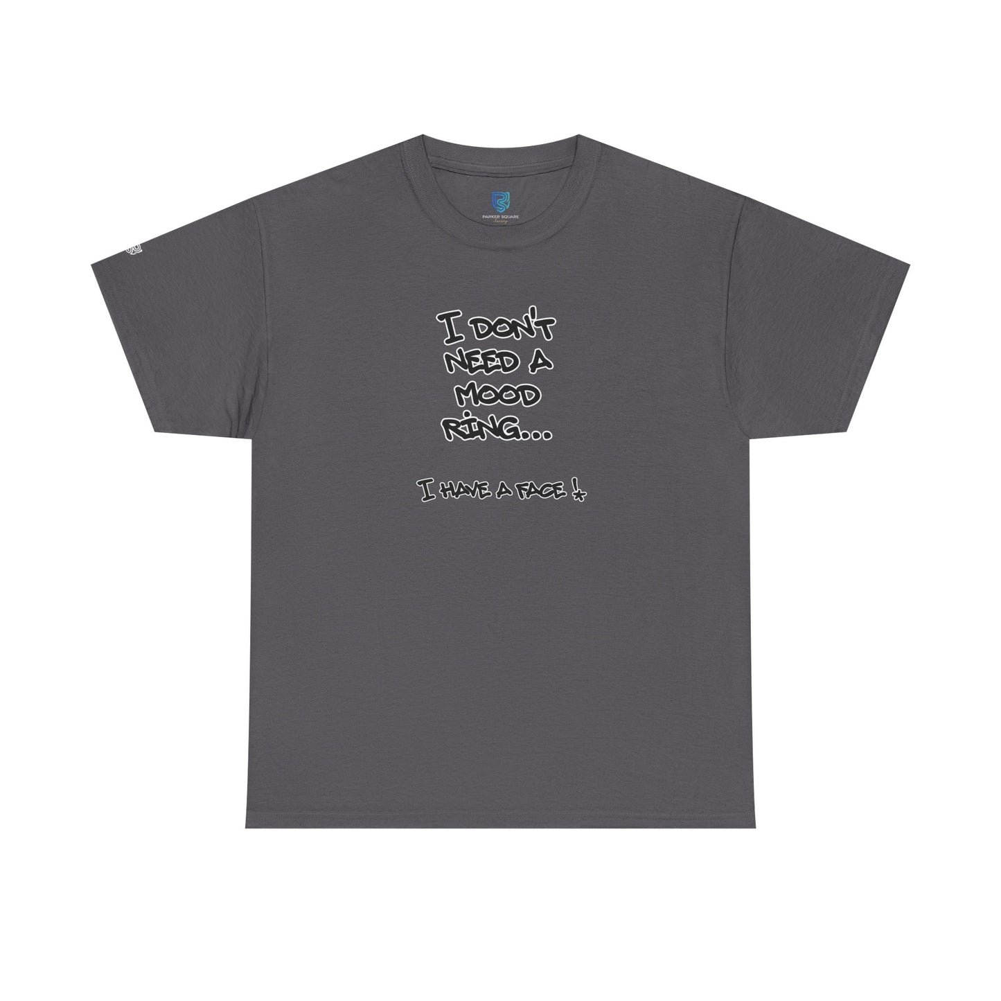 I Don't Need a Mood Ring Tee — "I Have a Face" Funny Graphic T-Shirt