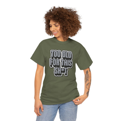 Too Old For This Sh*t - Funny Adult T‑Shirt