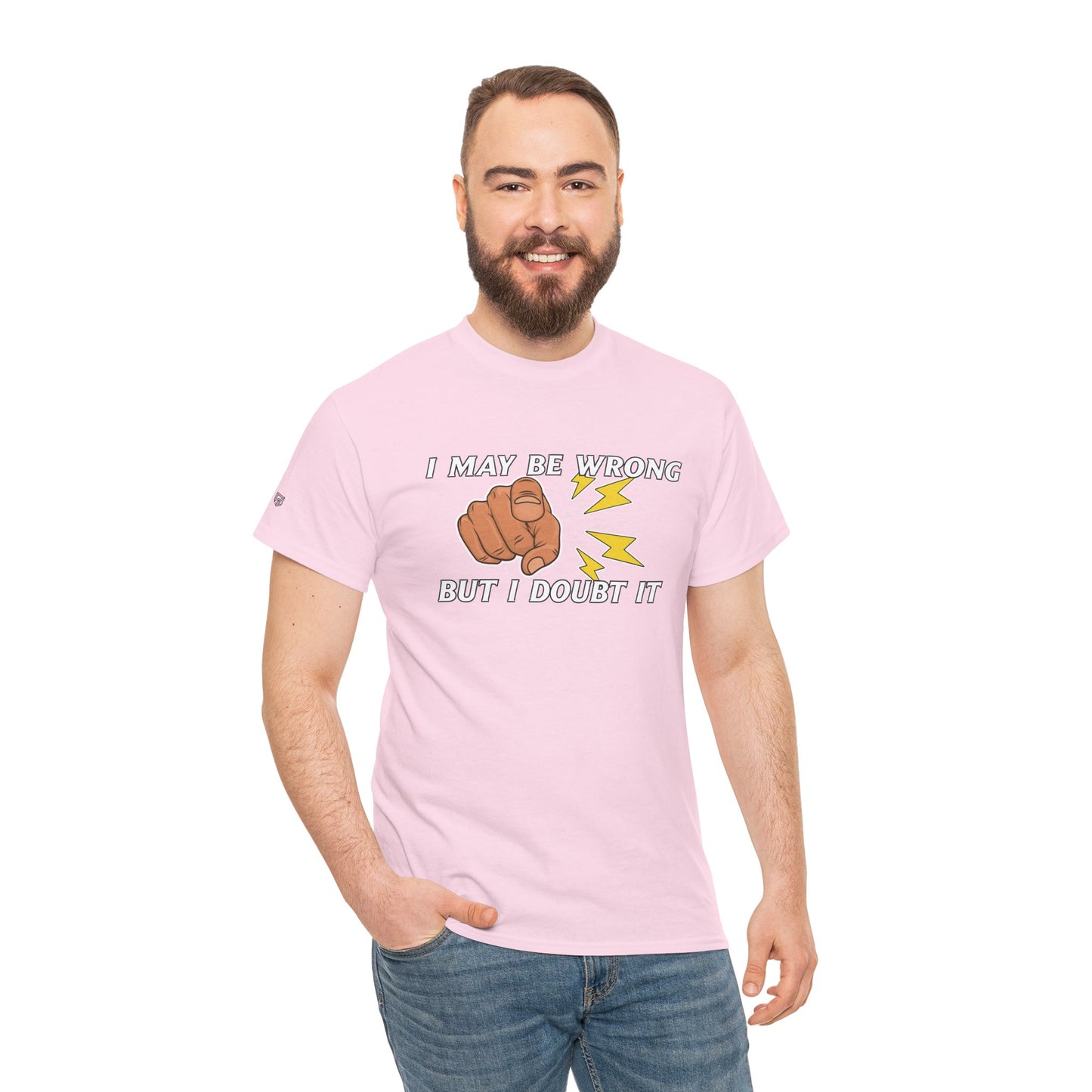 “I May Be Wrong But I Doubt It” - Funny T-Shirt