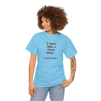 I Don't Need a Mood Ring Tee — "I Have a Face" Funny Graphic T-Shirt