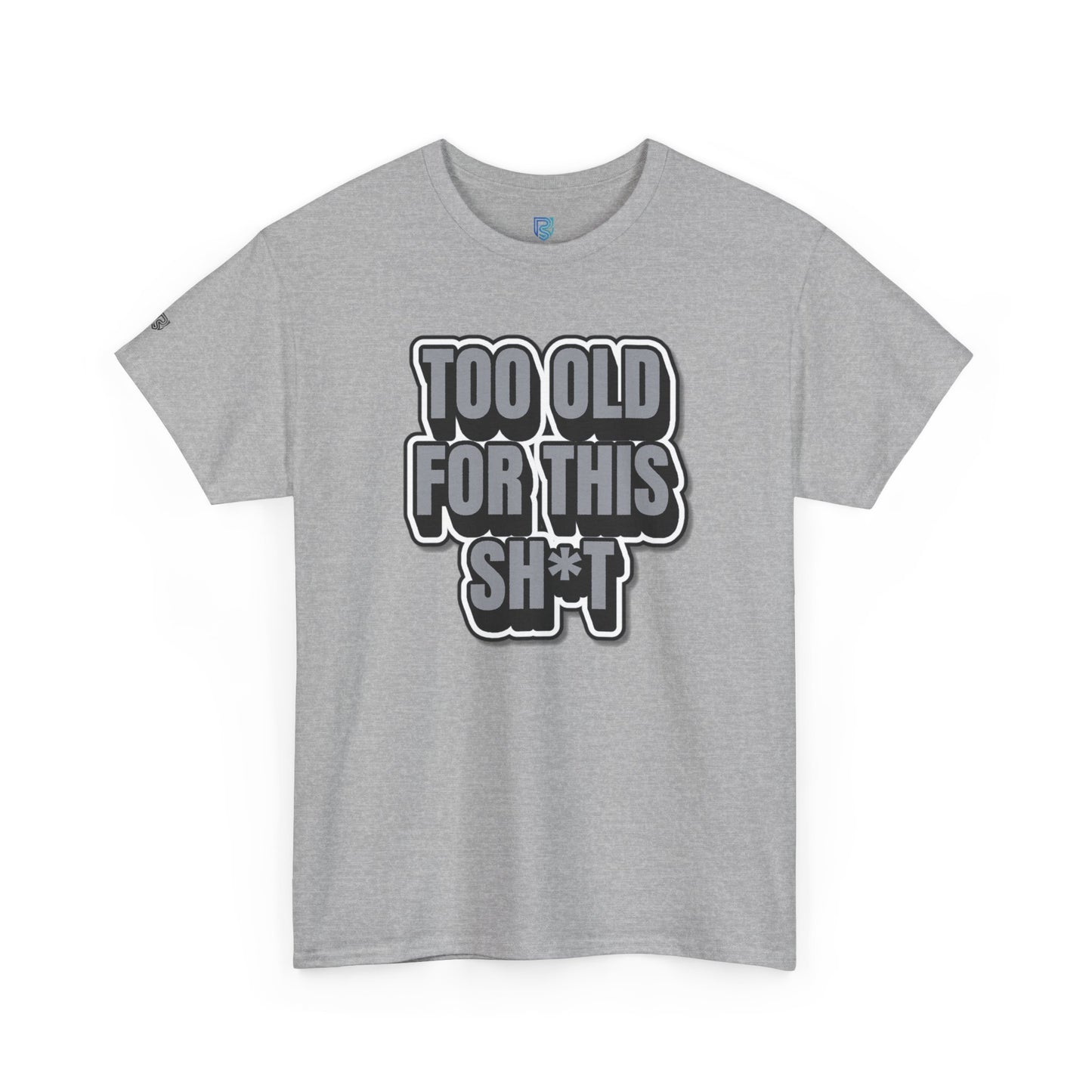 Too Old For This Sh*t - Funny Adult T‑Shirt