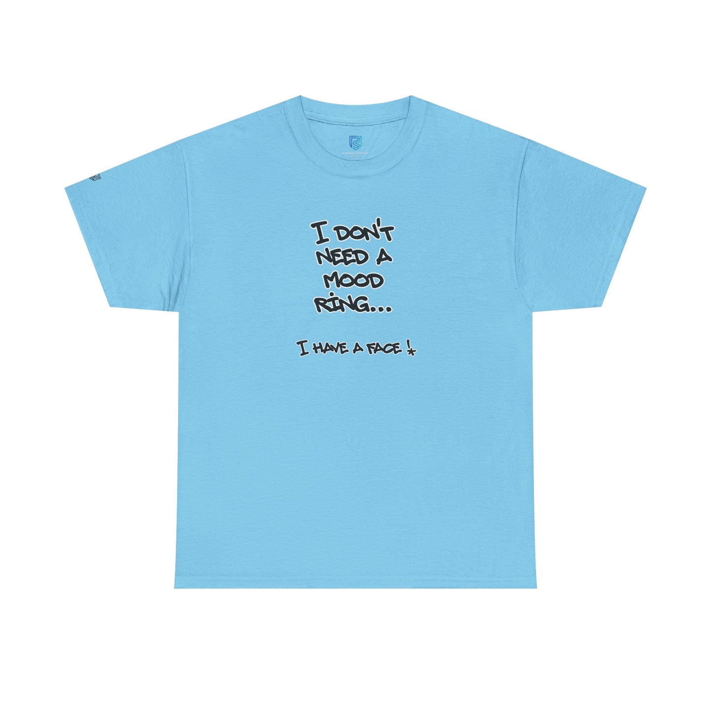 I Don't Need a Mood Ring Tee — "I Have a Face" Funny Graphic T-Shirt