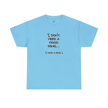 I Don't Need a Mood Ring Tee — "I Have a Face" Funny Graphic T-Shirt