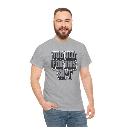 Too Old For This Sh*t - Funny Adult T‑Shirt