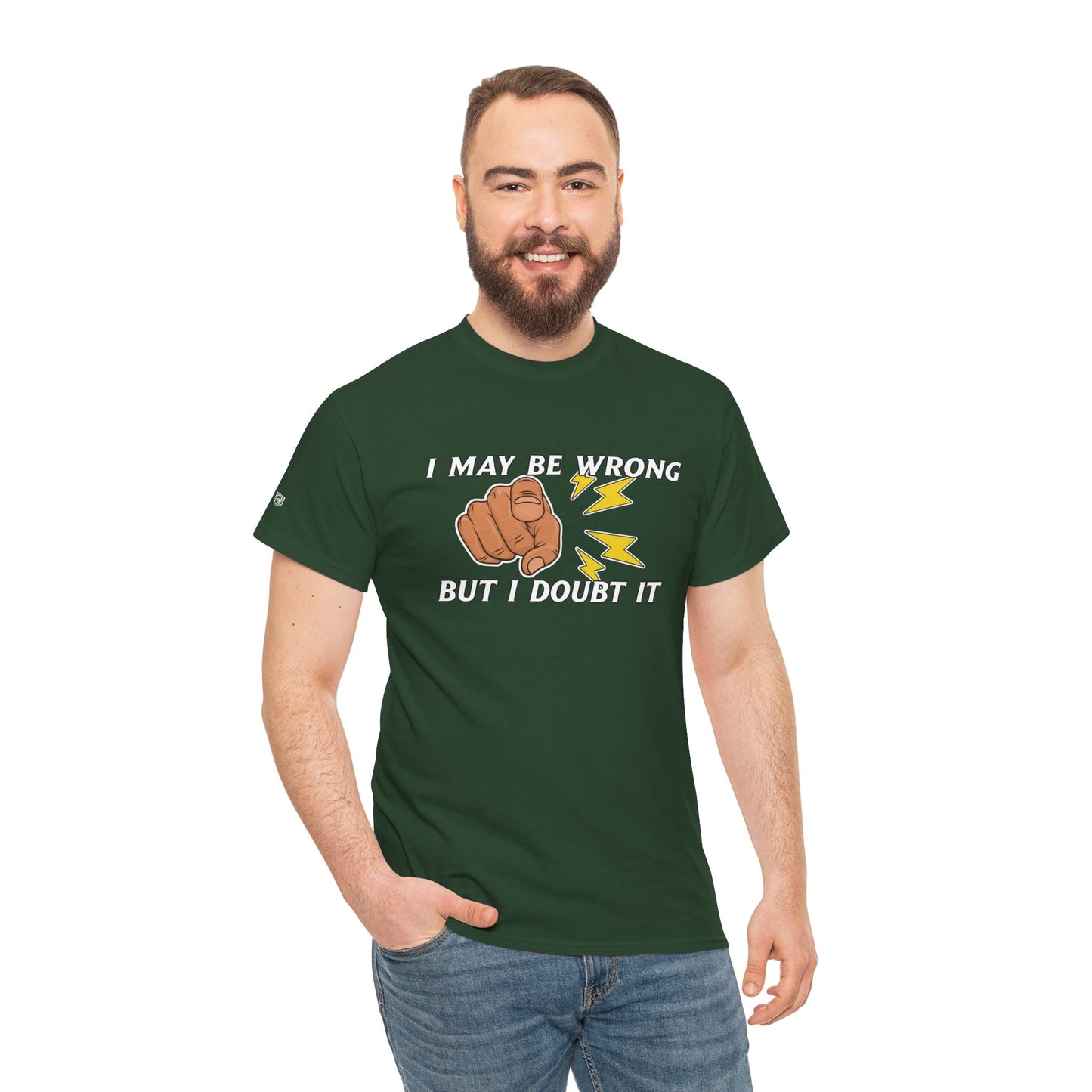 “I May Be Wrong But I Doubt It” - Funny T-Shirt