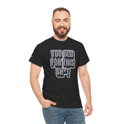 Too Old For This Sh*t - Funny Adult T‑Shirt