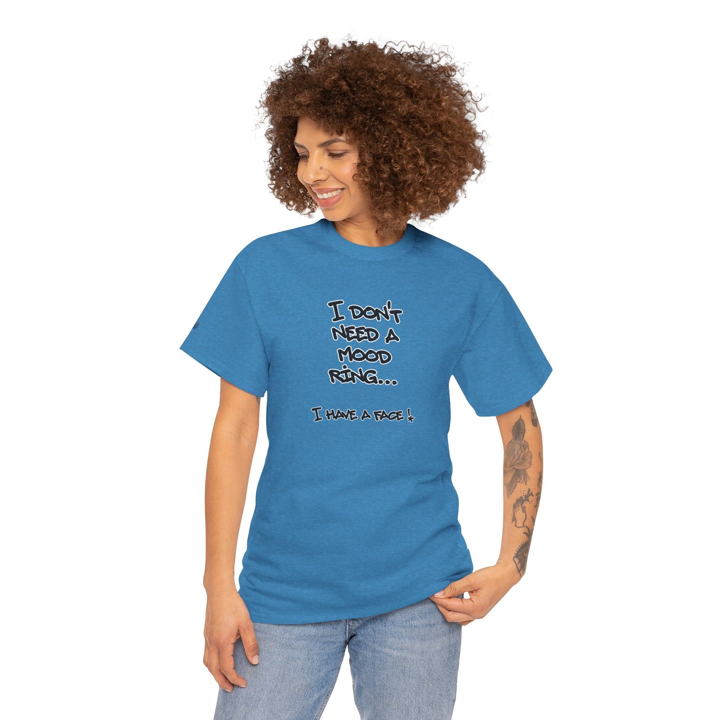 I Don't Need a Mood Ring Tee — "I Have a Face" Funny Graphic T-Shirt