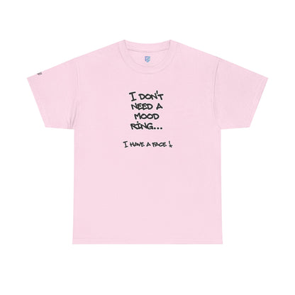 I Don't Need a Mood Ring Tee — "I Have a Face" Funny Graphic T-Shirt
