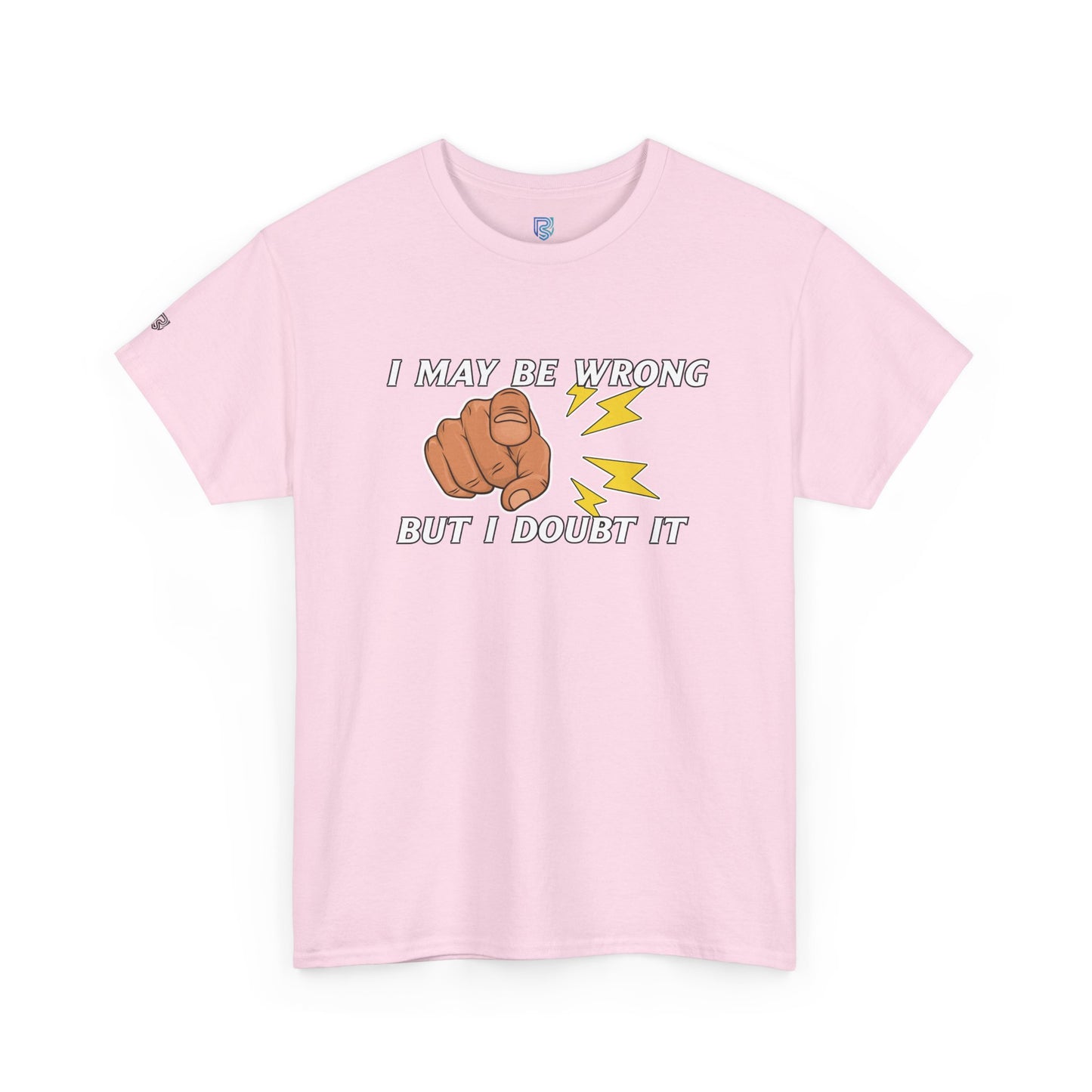 “I May Be Wrong But I Doubt It” - Funny T-Shirt