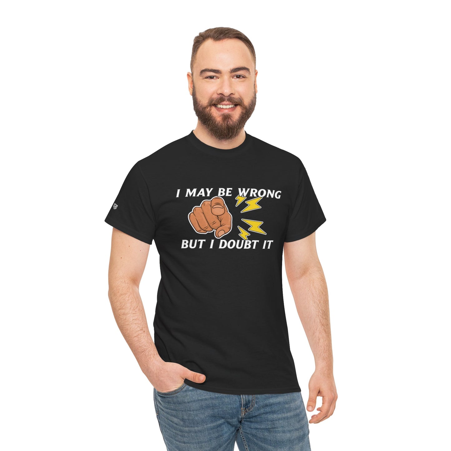 “I May Be Wrong But I Doubt It” - Funny T-Shirt