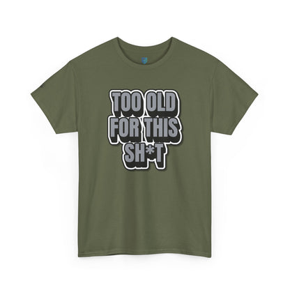 Too Old For This Sh*t - Funny Adult T‑Shirt