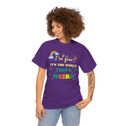 "I'm Fine It's The World That's Weird" — FunnyT-Shirt