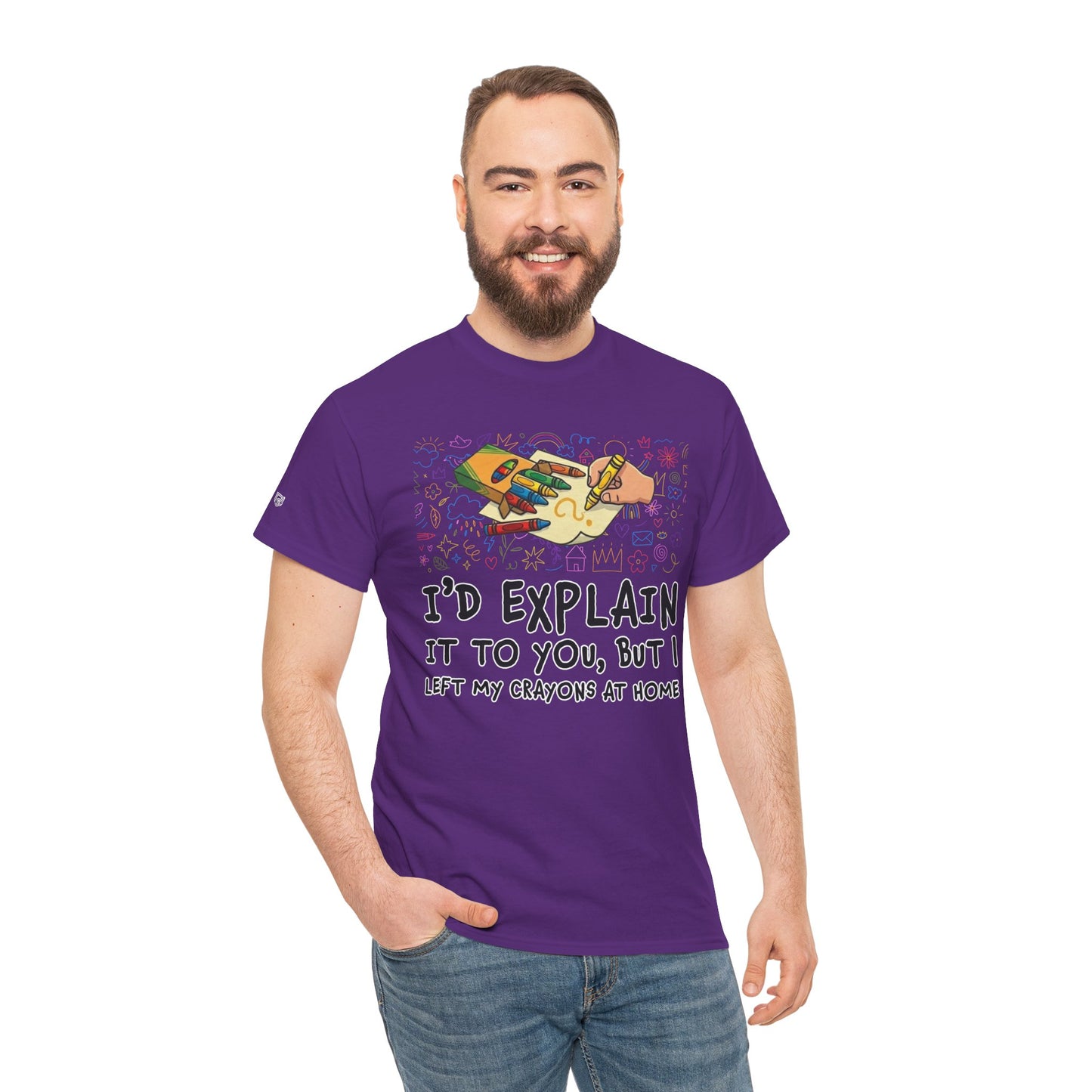 I’d Explain It To You But I Left My Crayons At Home - Funny T‑Shirt
