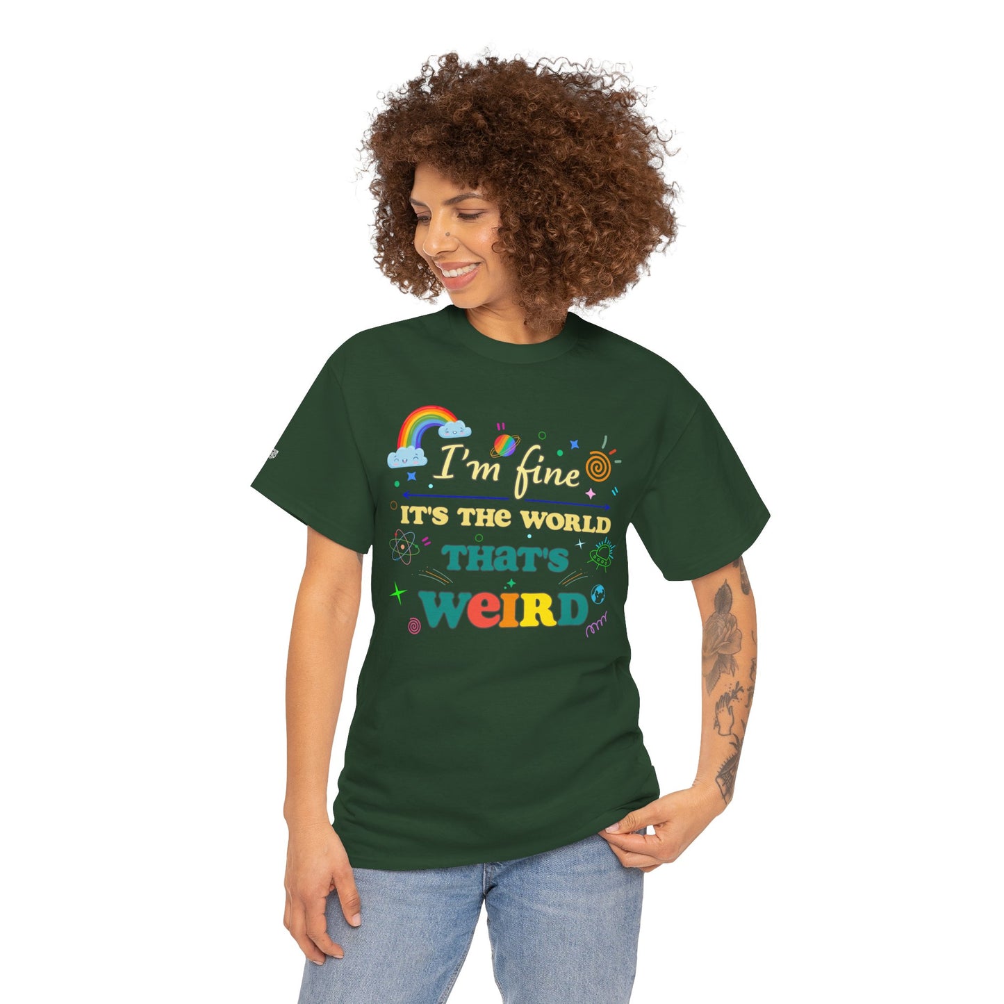 "I'm Fine It's The World That's Weird" — FunnyT-Shirt