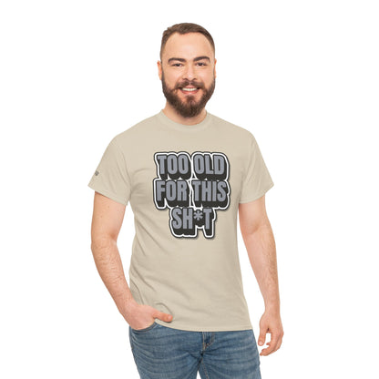 Too Old For This Sh*t - Funny Adult T‑Shirt