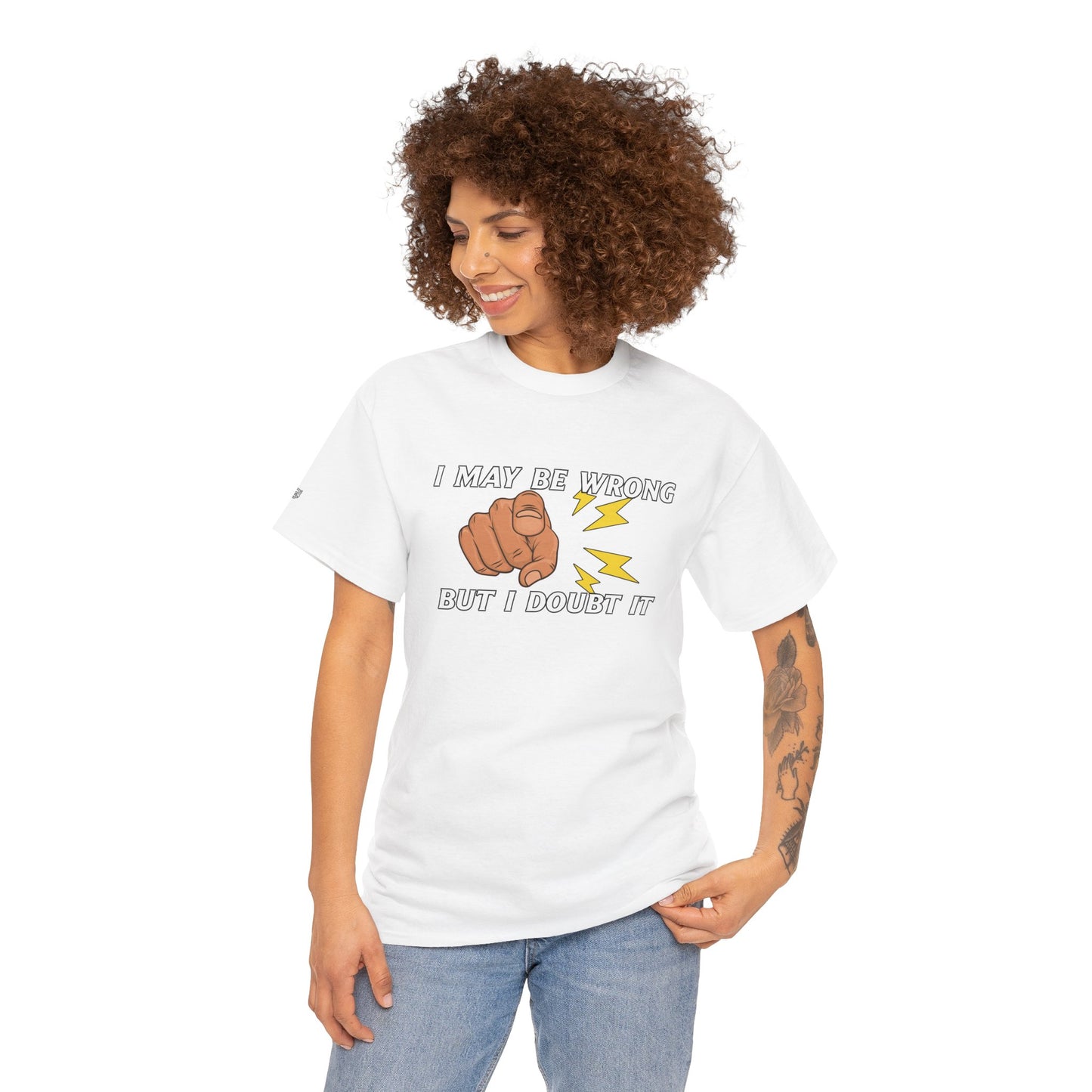 “I May Be Wrong But I Doubt It” - Funny T-Shirt