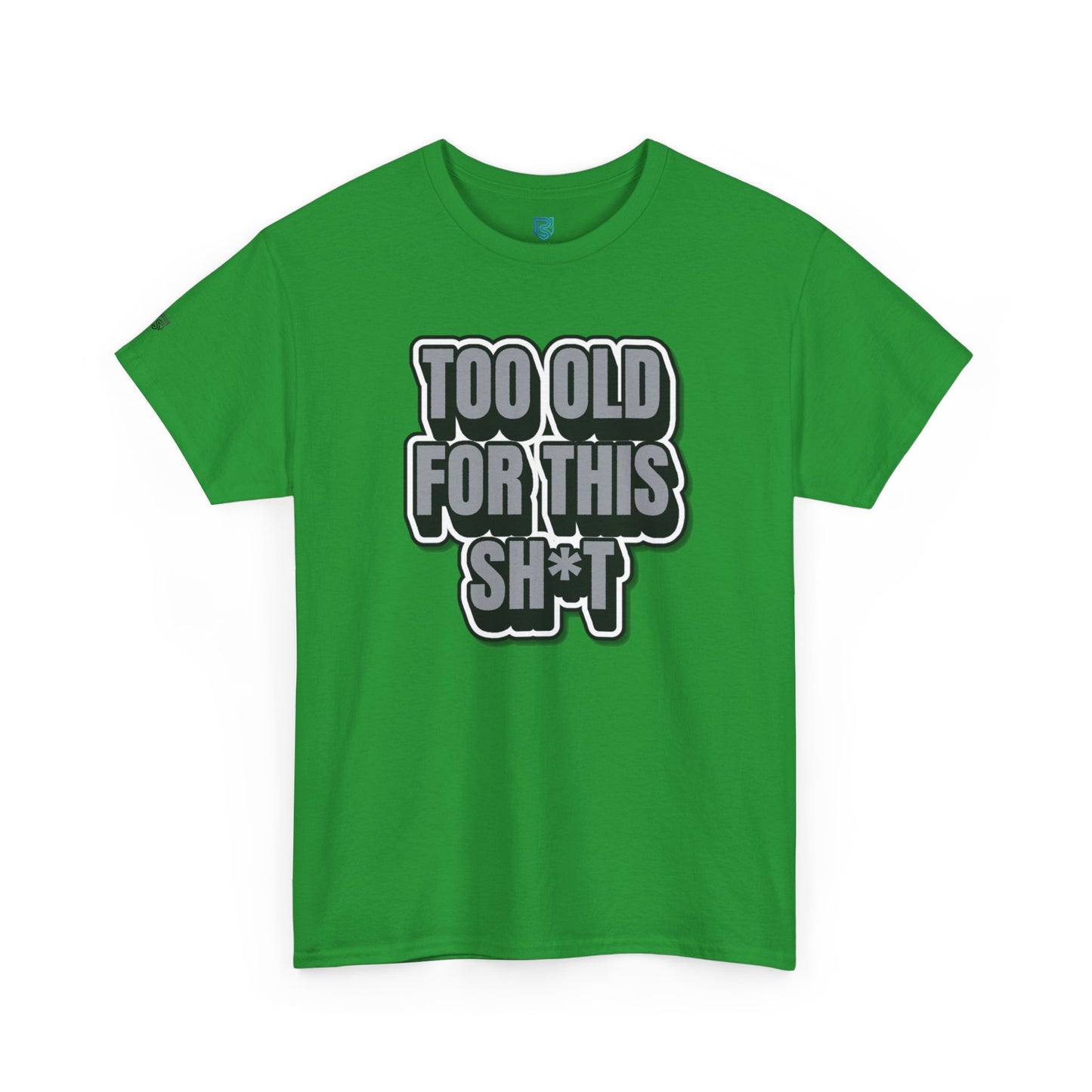 Too Old For This Sh*t - Funny Adult T‑Shirt