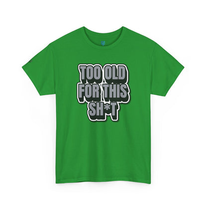 Too Old For This Sh*t - Funny Adult T‑Shirt