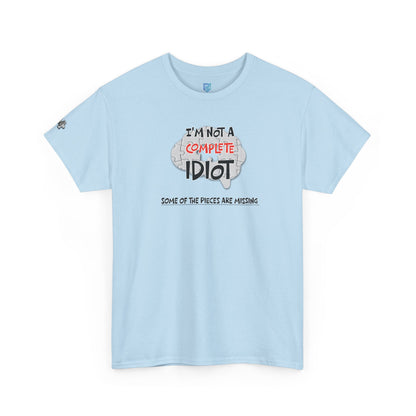 "I'm Not a Complete Idiot—Some of the Pieces Are Missing" Funny T-Shirt