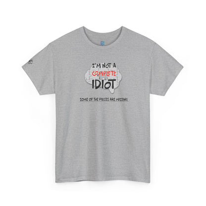 "I'm Not a Complete Idiot—Some of the Pieces Are Missing" Funny T-Shirt