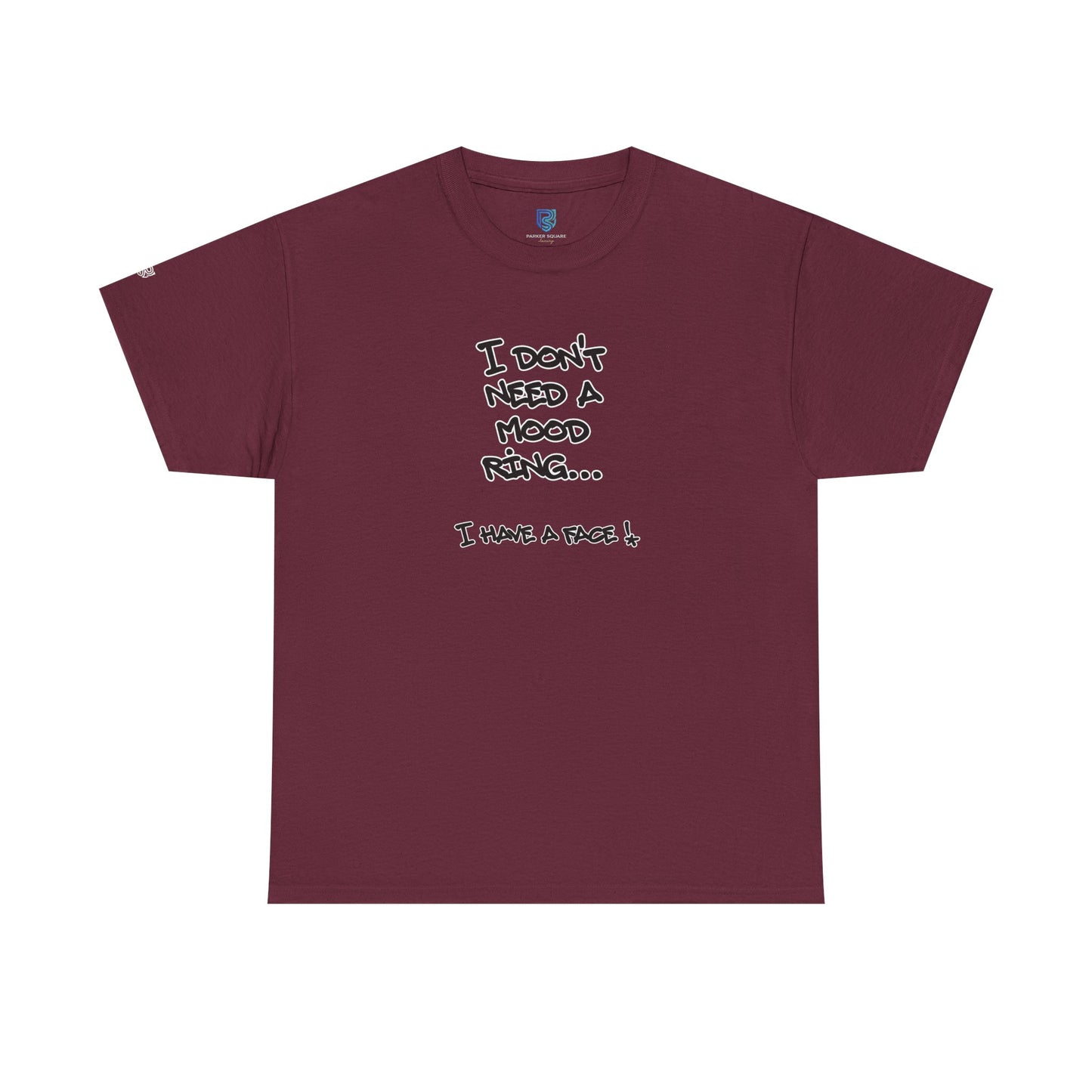 I Don't Need a Mood Ring Tee — "I Have a Face" Funny Graphic T-Shirt